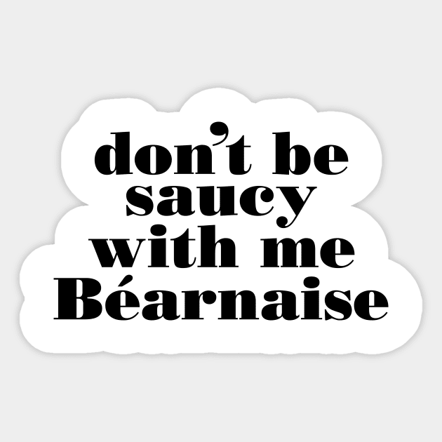 Don't be saucy with me Bearnaise Sticker by Ford n' Falcon